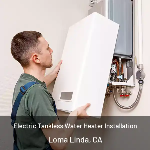  Electric Tankless Water Heater Installation Loma Linda, CA