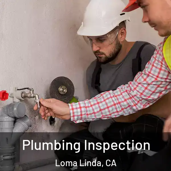  Plumbing Inspection Loma Linda, CA